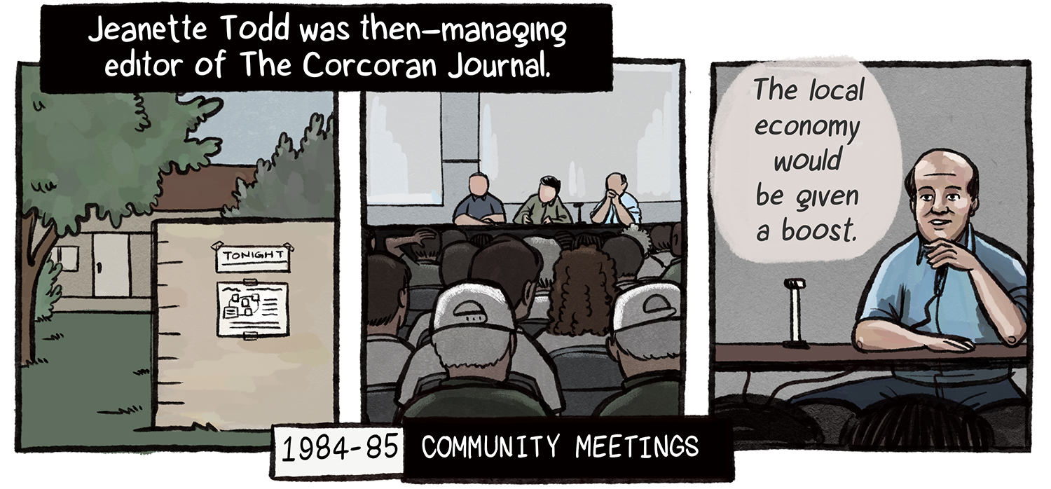 Todd was then-managing editor of The Corcoran Journal in the mid-1980s, when community meetings were held about prison construction in Corcoran. Images show scenes at a meeting and an official, who is a White man, says, “The local economy would be given a boost.”